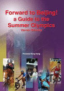 Forward to Beijing! a Guide to the Summer Olympics: With a Short History of the Games and Lists of Gold Medal Winners in All Olympic Sports from the Year 1988