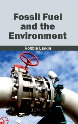 Fossil Fuel and the Environment - Larkin, Robbie (Editor)