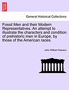 Fossil Men and Their Modern Representatives: An Attempt to Illustrate the Characters and Condition of Pre-Historic Men in Europe, by Those of the American Races
