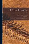 Fossil Plants: A Text-Book for Students of Botany and Geology; Volume 1
