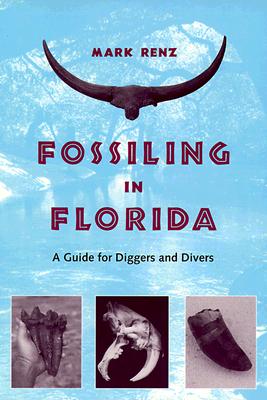Fossiling in Florida: A Guide for Diggers and Divers - Renz, Olin Mark