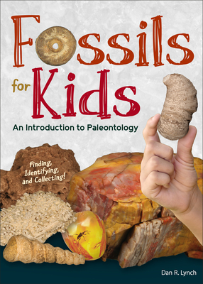 Fossils for Kids: An Introduction to Paleontology - Lynch, Dan R