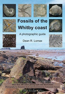 Fossils of the Whitby Coast: A Photographic Guide - Lomax, Dean R.