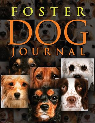 Foster Dog Journal: Preserve the memories and stories of the dogs you save - Defigio, Dan