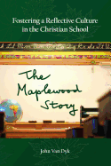 Fostering a Reflective Culture in the Christian School: The Maplewood Story