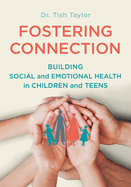 Fostering Connection: Building Social and Emotional Health in Children and Teens