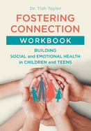 Fostering Connection Workbook: Building Social and Emotional Health in Children and Teens