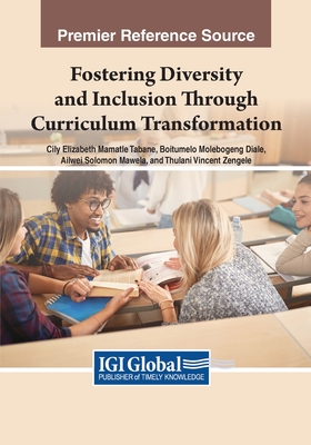 Fostering Diversity and Inclusion Through Curriculum Transformation - Tabane, Cily Elizabeth Mamatle (Editor), and Diale, Boitumelo Molebogeng (Editor), and Mawela, Ailwei Solomon (Editor)