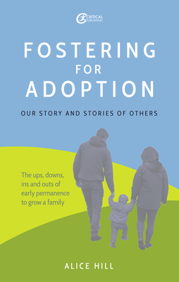 Fostering for Adoption: Our story and stories of others - Hill, Alice