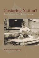 Fostering Nation? : Canada Confronts Its History of Childhood Disadvantage (Studies in Childhood and Family in Canada)