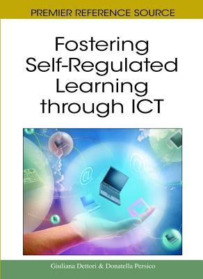 Fostering Self-Regulated Learning through ICT - Dettori, Giuliana (Editor), and Persico, Donatella (Editor)