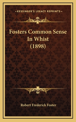 Fosters Common Sense in Whist (1898) - Foster, Robert Frederick