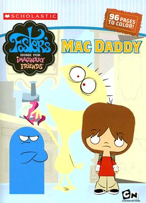 Foster's Home for Imaginary Friends Mac Daddy - Rogers, Amy Keating, and McCracken, Craig (Creator)