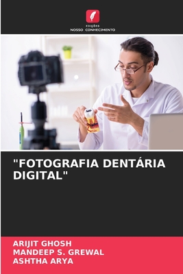 "Fotografia Dentria Digital" - Ghosh, Arijit, and S Grewal, Mandeep, and Arya, Ashtha