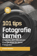 Fotografie lernen: 101 Tipps: Entdecke den ultimativen Energie-Kick fr deine Fotografie!