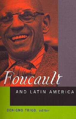 Foucault and Latin America: Appropriations and Deployments of Discursive Analysis - Trigo, Benigno (Editor)