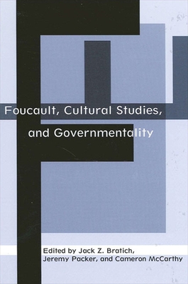 Foucault, Cultural Studies, and Governmentality - Bratich, Jack Z (Editor), and Packer, Jeremy (Editor), and McCarthy, Cameron (Editor)