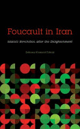 Foucault in Iran: Islamic Revolution after the Enlightenment