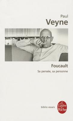 Foucault: SA Pensee, SA Personne - Veyne, Paul