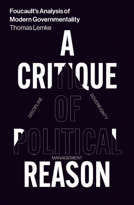 Foucault's Analysis of Modern Governmentality: A Critique of Political Reason - Lemke, Thomas