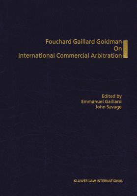 Fouchard Gaillard Goldman on International Commercial Arbitration - Gaillard, Emmanuel, and Savage, John