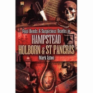 Foul Deeds and Suspicious Deaths In Hampstead, Holborn and St Pancras - Aston, Mark