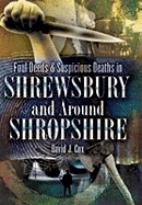 Foul Deeds and Suspicious Deaths in Shrewbury and Around Shropshire