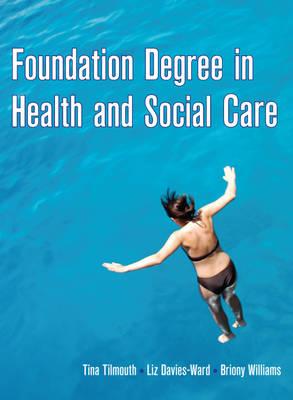 Foundation Degree in Health and Social Care - Tilmouth, Tina, and Davies-Ward, Elizabeth, and Williams, Briony