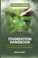 Foundation Handbook: An Easy-to-read Guide to Building your Life in Christ With Discussions, Scripture Memorization, Action points, & Answer Key at the back A Gift New belivers, Bible studies, Faith & Discipleship Classes .