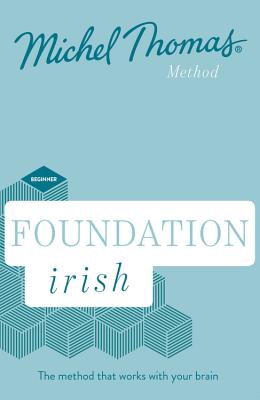 Foundation Irish (Learn Irish with the Michel Thomas Method): Beginner Irish Audio Course - Mac Eoin, Patricia, and Dhuill, Eilis Ni (Read by), and Thomas, Michel