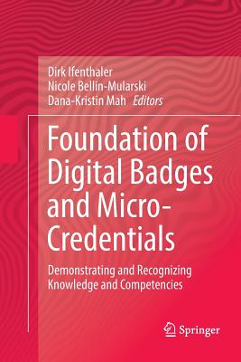 Foundation of Digital Badges and Micro-Credentials: Demonstrating and Recognizing Knowledge and Competencies - Ifenthaler, Dirk (Editor), and Bellin-Mularski, Nicole (Editor), and Mah, Dana-Kristin (Editor)