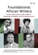 Foundational African Writers: Peter Abrahams, Noni Jabavu, Sibusiso Nyembezi and Es'kia Mphahlele