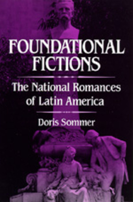 Foundational Fictions: The National Romances of Latin America Volume 8 - Sommer, Doris