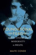 Foundational Films: Early Cinema and Modernity in Brazil