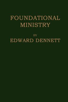 Foundational Ministry - Dennett, Edward