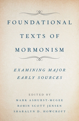 Foundational Texts of Mormonism - Ashurst-McGee, Mark (Editor), and Jensen, Robin (Editor), and D Howcroft, Sharalyn (Editor)