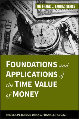 Foundations and Applications of the Time Value of Money - Peterson Drake, Pamela, and Fabozzi, Frank J