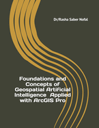 Foundations and Concepts of Geospatial Artificial Intelligence Applied with ArcGIS Pro