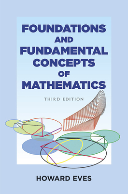 Foundations and Fundamental Concepts of Mathematics - Eves, Howard