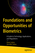 Foundations and Opportunities of Biometrics: A Guide to Technology, Applications, and Regulations