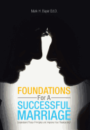 Foundations for a Successful Marriage: Understand These Principles and Improve Your Relationship!