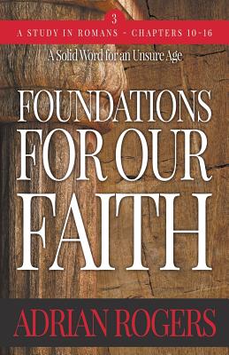 Foundations For Our Faith (Volume 3; 2nd Edition): Romans 10-16 - Rogers, Adrian