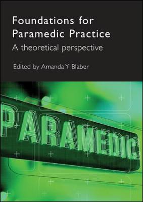 Foundations for Paramedic Practice: A Theoretical Perspective - Blaber, Amanda