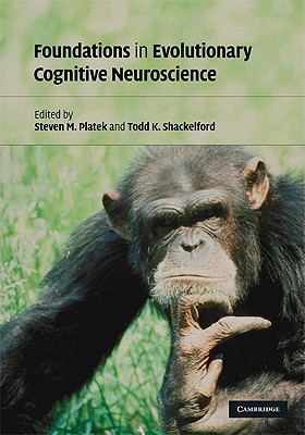 Foundations in Evolutionary Cognitive Neuroscience - Platek, Steven M (Editor), and Shackelford, Todd K (Editor)