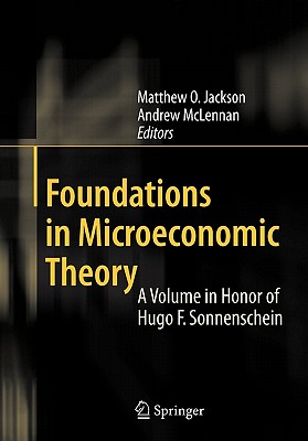 Foundations in Microeconomic Theory: A Volume in Honor of Hugo F. Sonnenschein - Jackson, Matthew O. (Editor), and McLennan, Andrew (Editor)