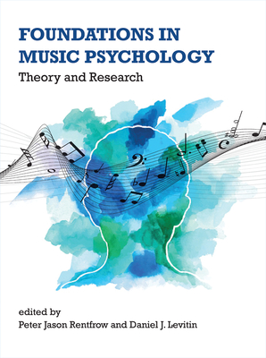 Foundations in Music Psychology: Theory and Research - Rentfrow, Peter Jason (Editor), and Levitin, Daniel J (Editor)