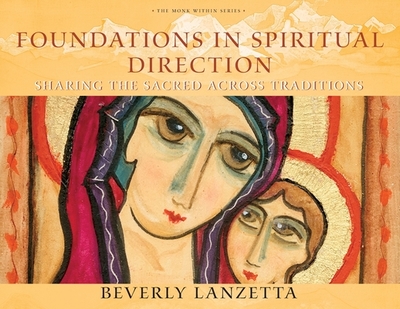 Foundations in Spiritual Direction: Sharing the Sacred Across Traditions - Lanzetta, Beverly
