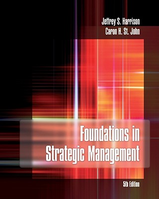 Foundations in Strategic Management - Harrison, Jeffrey S, and St John, Caron H