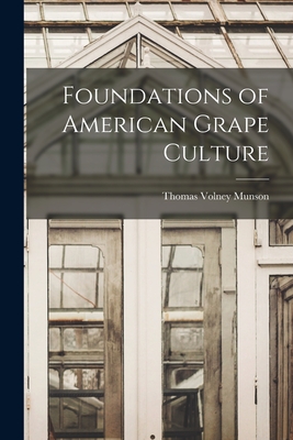 Foundations of American Grape Culture - Munson, Thomas Volney