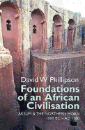 Foundations of an African Civilisation: Aksum and the Northern Horn, 1000 BC - Ad 1300